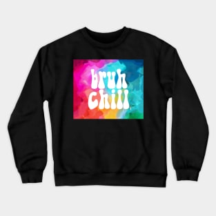 Rainbow Bruh Chill Crewneck Sweatshirt